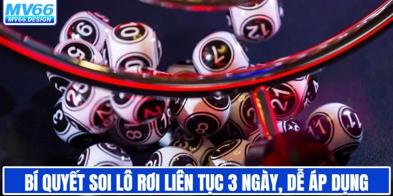 Bí quyết soi lô rơi liên tục 3 ngày, dễ áp dụng