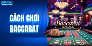 Cách chơi Baccarat - Tuyệt Chiêu Soi Cầu Bách Phát Trúng