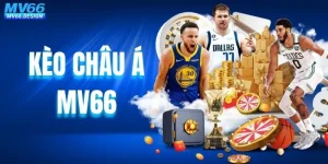 Kèo Châu Á MV66 | Hướng Dẫn Chuẩn Giúp Bạn Thắng Cực Dễ