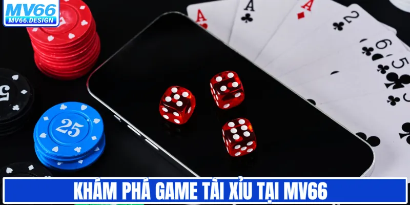Khám phá game tài xỉu tại MV66  