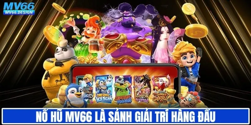Sảnh nổ hũ MV66 có tính giải trí cao
